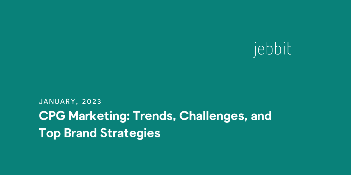 CPG Marketing: Trends, Challenges, and Top Brand Strategies