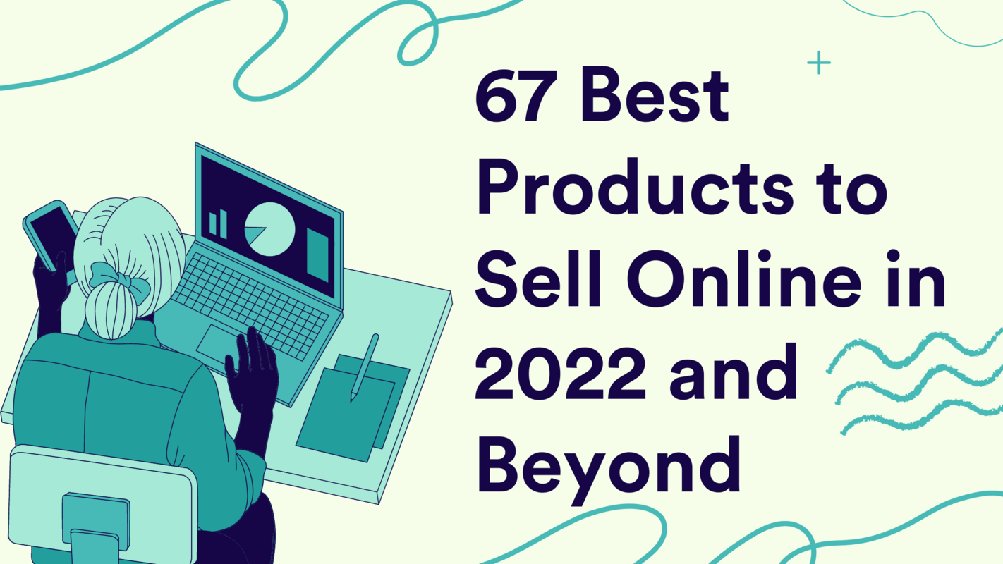 67 Best Products to Sell Online in 2022 and Beyond