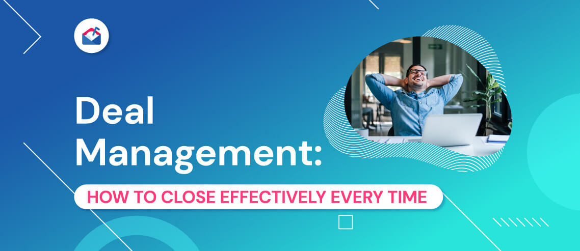 Deal Management: How to Close Effectively Every Time