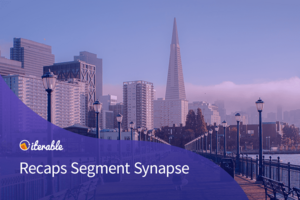 Segment Brings the Heat: Iterable's Recap of Synapse 2019