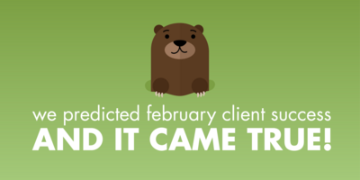 We Predicted February Client Success - And It Came True!