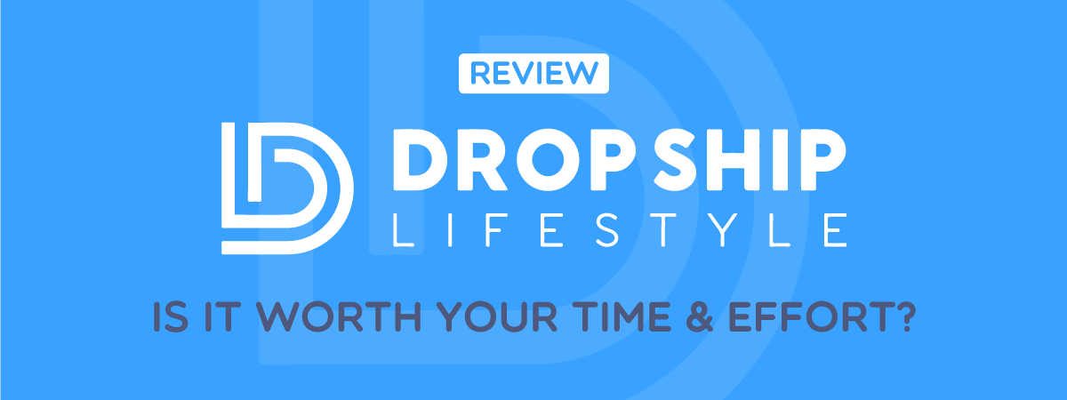 Dropship Lifestyle Reviews: Is It Worth Your Time & Effort?
