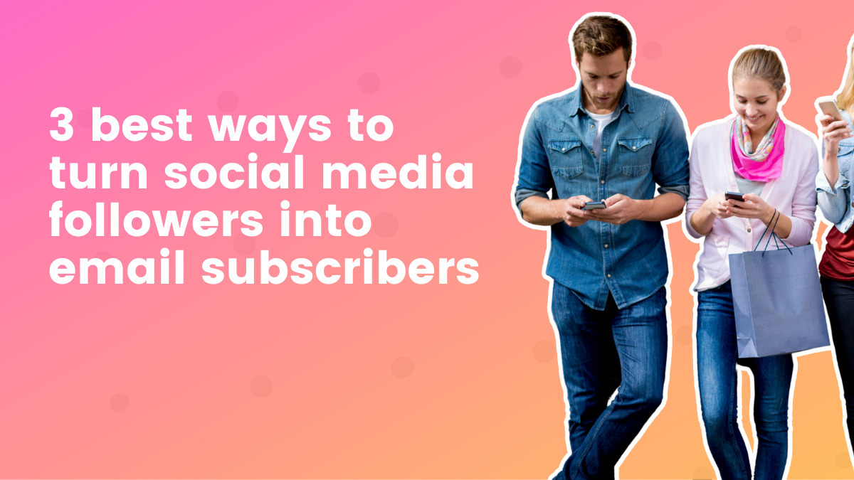 3 steps to turn your social media followers Into email subscribers