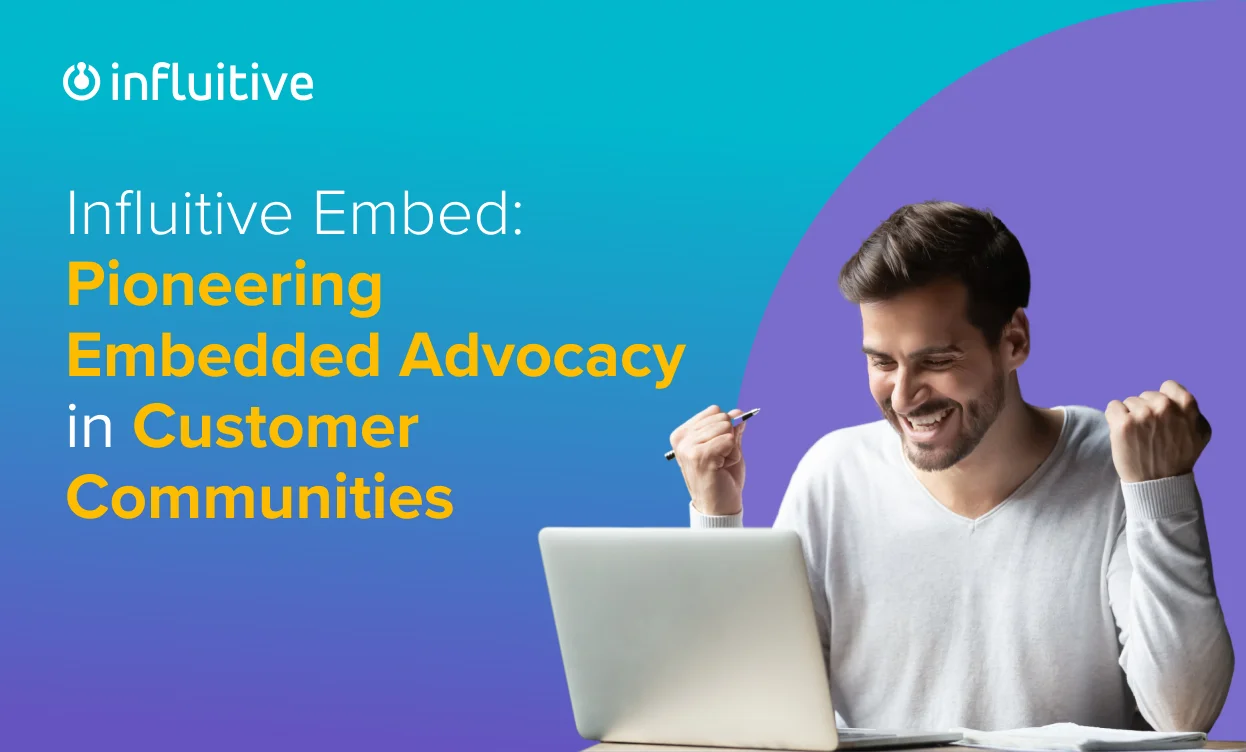 Influitive Embed: Pioneering Embedded Advocacy in Customer Communities