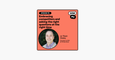 79: Embracing competitors and asking the right questions at the right time (Ryan Staley, Founder & CEO @ Whale Boss)