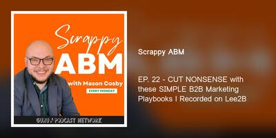 EP. 22 - CUT NONSENSE with these SIMPLE B2B Marketing Playbooks l Recorded on Lee2B