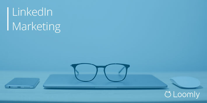 LinkedIn Marketing: The Definitive Guide [2020] | Loomly Blog