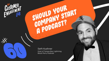 Should your company start a podcast? | The Customer Engagement Lab Ep. 60