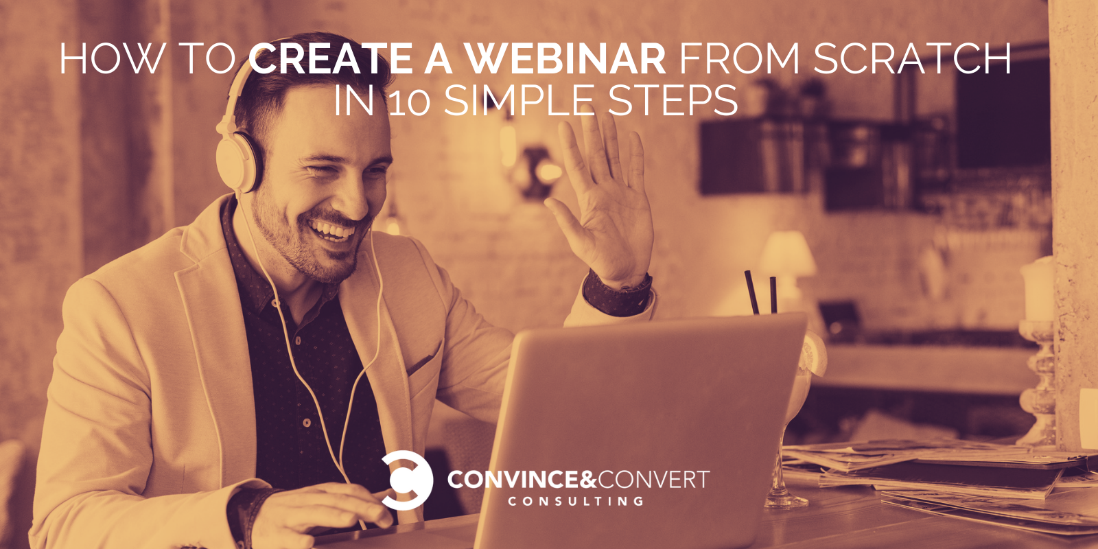 How ​to​ ​Create a​ ​Webinar from Scratch in 10 Simple Steps