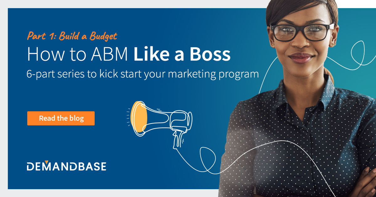 How to ABM Like a Boss (Part 1): Build a Budget | Account-Based Marketing – Demandbase