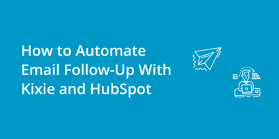 How to Automate Email Follow Up With Kixie and HubSpot