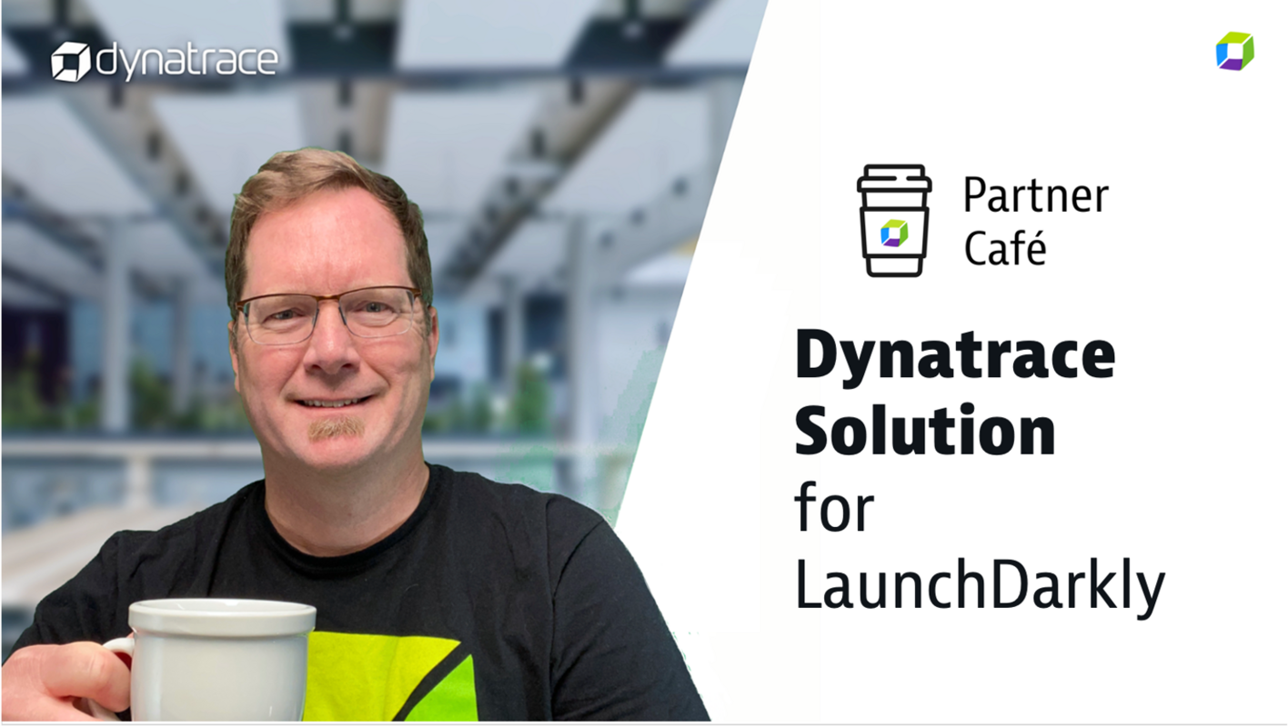 Dynatrace Performance Café - Launchdarkly
