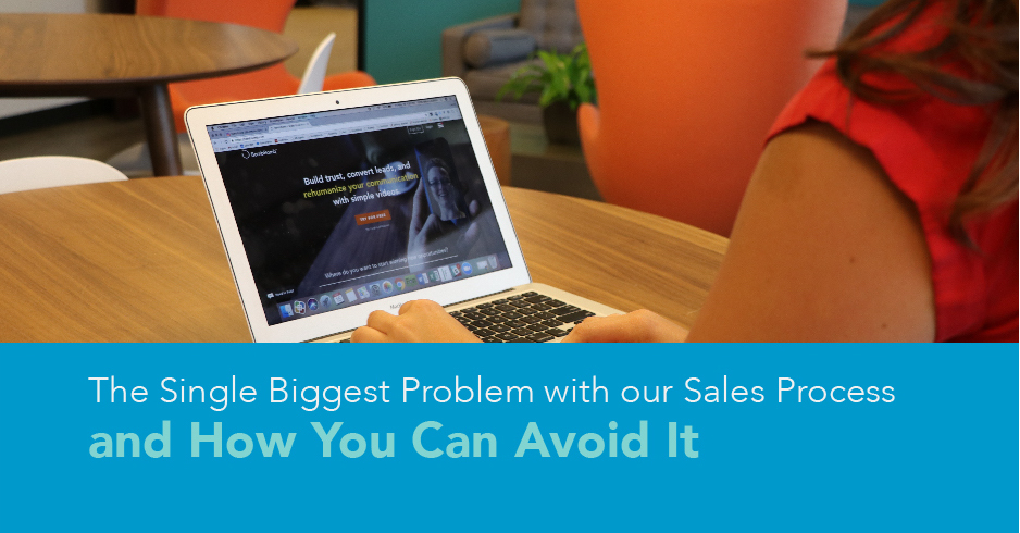 The Biggest Problem with our Sales Process and How You Can Avoid It