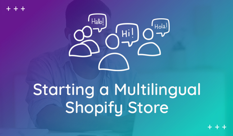 Multilingual Ecommerce: Why Take Your Products Global with Shopify