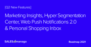 Q2 2021 Roadmap: New, great stuff for eCommerce: AI driven insights and tips for Marketers, Hyper Segmentation, Web Push 2.0, and the only and first on the market Personal Shopping Inbox  |  SALESmanago – AI Customer Data Platform with Omnichannel Execution