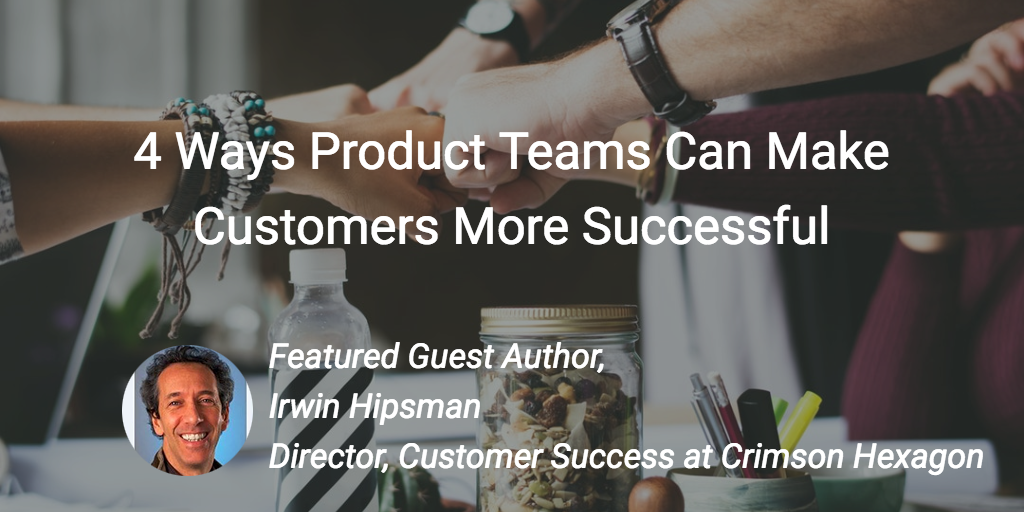 4 Ways Product Teams Can Make Customers More Successful | Customer Success and Product Experience Software | Gainsight
