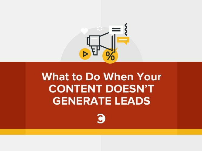 What to Do When Your Content Doesn't Generate Leads