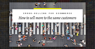 Cross-selling for eCommerce: How to Sell More to the Same Customers