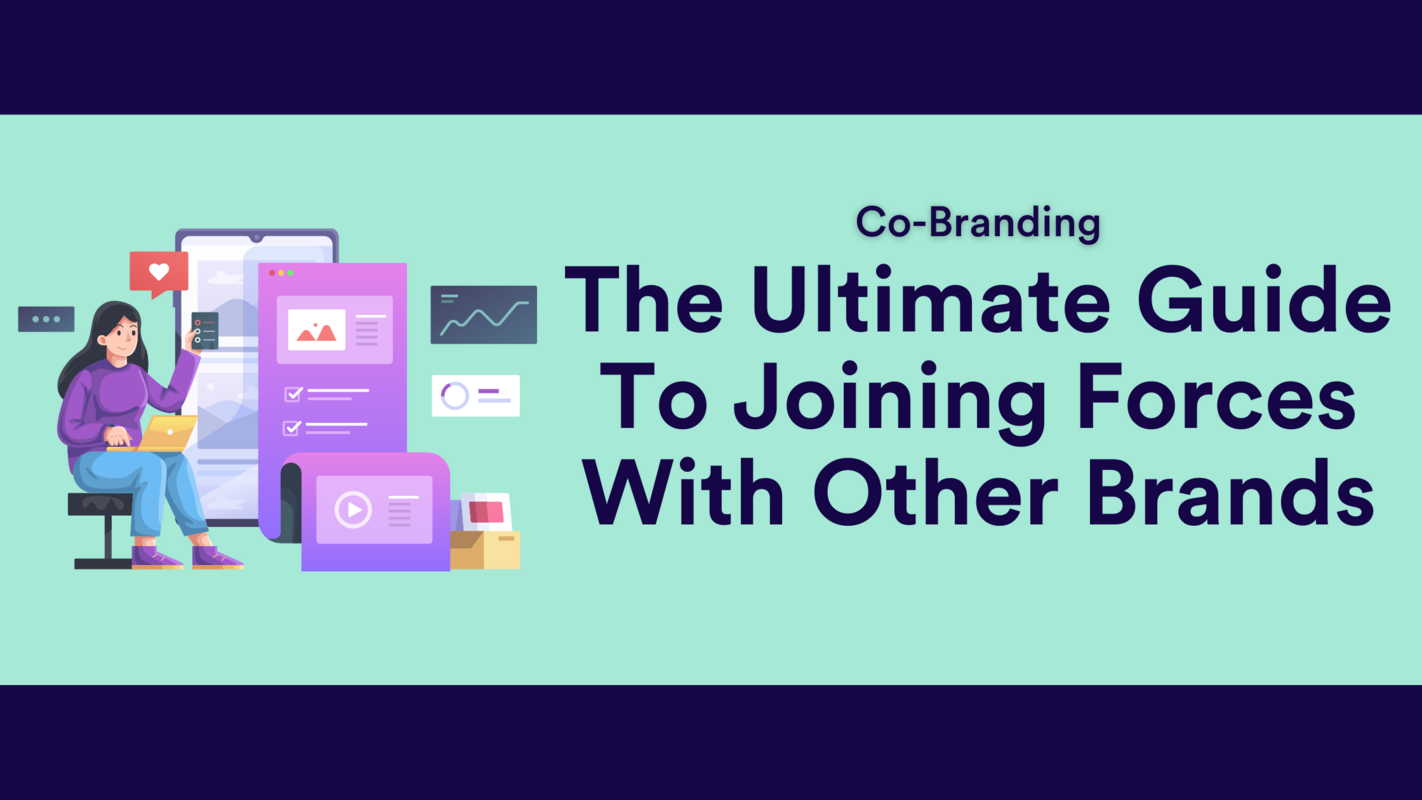 Co-Branding - The Ultimate Guide To Joining Forces With Other Brands