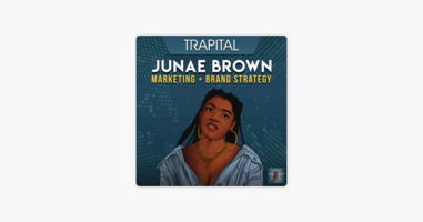 ‎Trapital: How Junae Brown Became the 'Beyoncé of Marketing' on Apple Podcasts