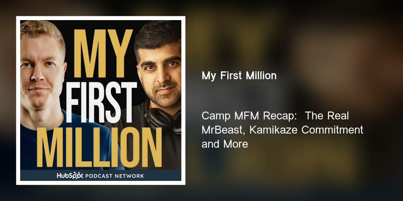 Camp MFM Recap:  The Real MrBeast, Kamikaze Commitment and More