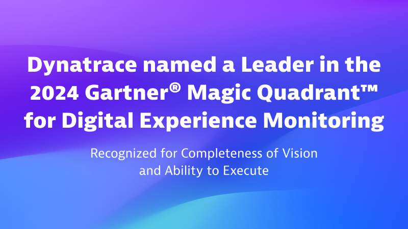 Dynatrace named a Leader in inaugural 2024 Gartner® Magic Quadrant™ for Digital Experience Monitoring