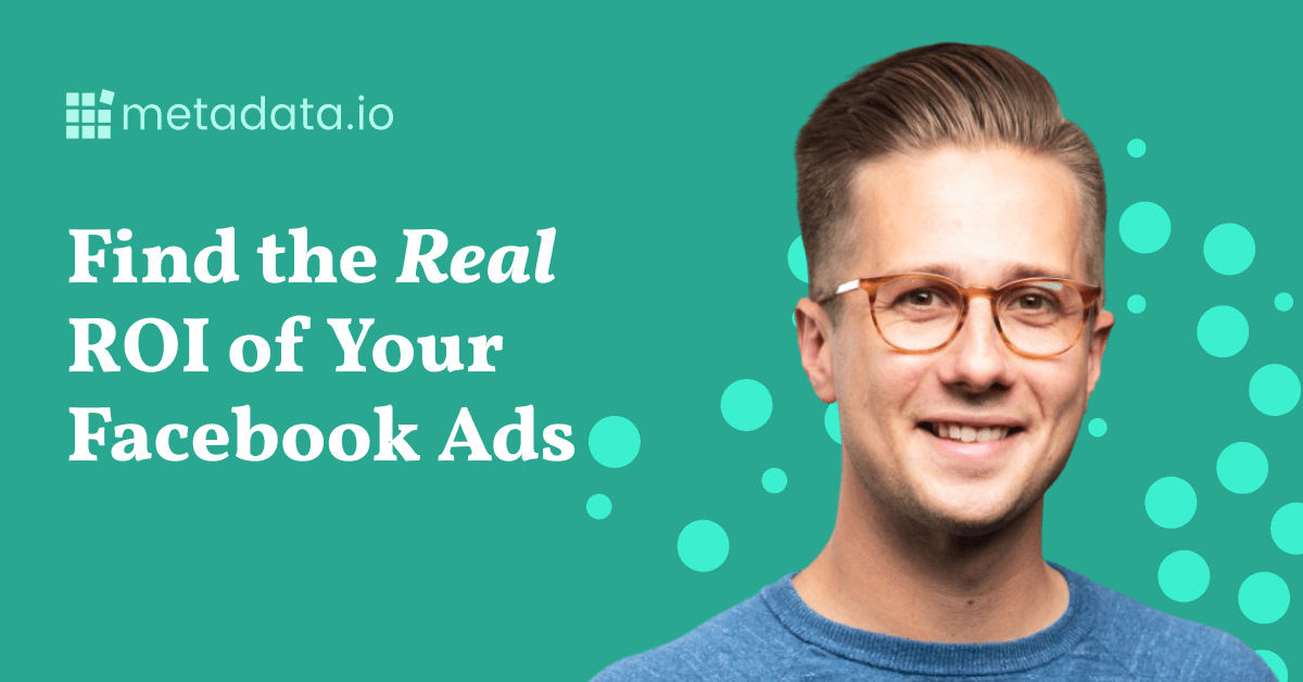 How to Measure Your Facebook Ads ROI (With Metrics That Matter to Your Boss and Business)