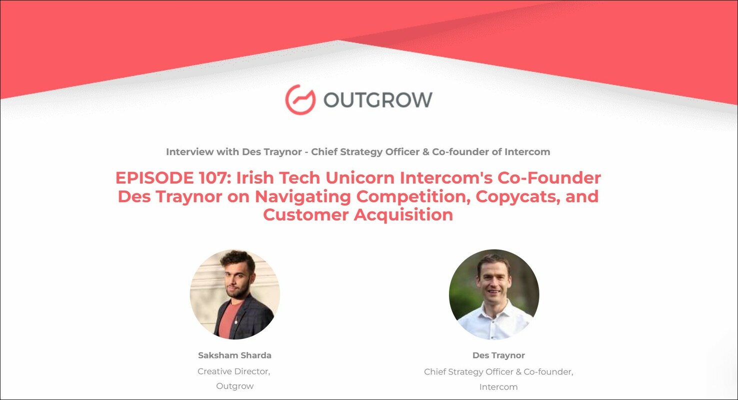 EPISODE 107: Irish Tech Unicorn Intercom's Co-Founder Des Traynor on Navigating Competition, Copycats, and Customer Acquisition