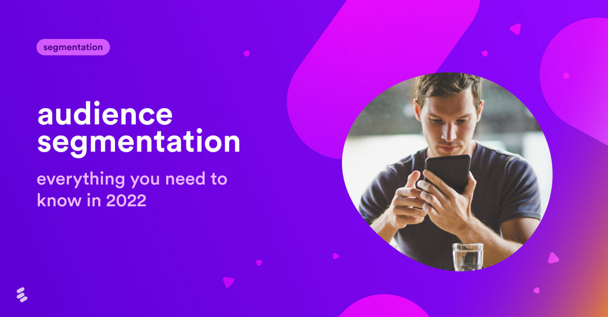 Audience segmentation: Everything you need to know in 2022