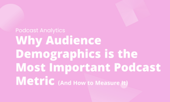 Why Audience Demographics is the Most Important Podcast Metric (And How to Measure It)