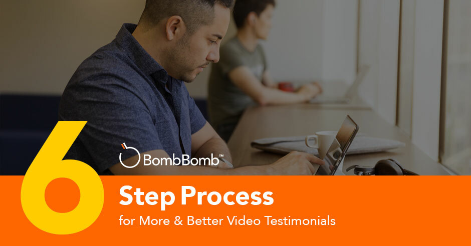 6 Step Process for Better Video Testimonials