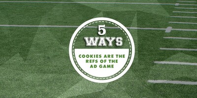 5 Ways Cookies are the Referees of the Ad Game