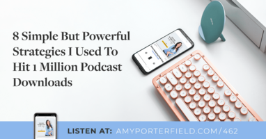 #462: 8 Simple But Powerful Strategies I Used To Hit 1 Million Podcast Downloads