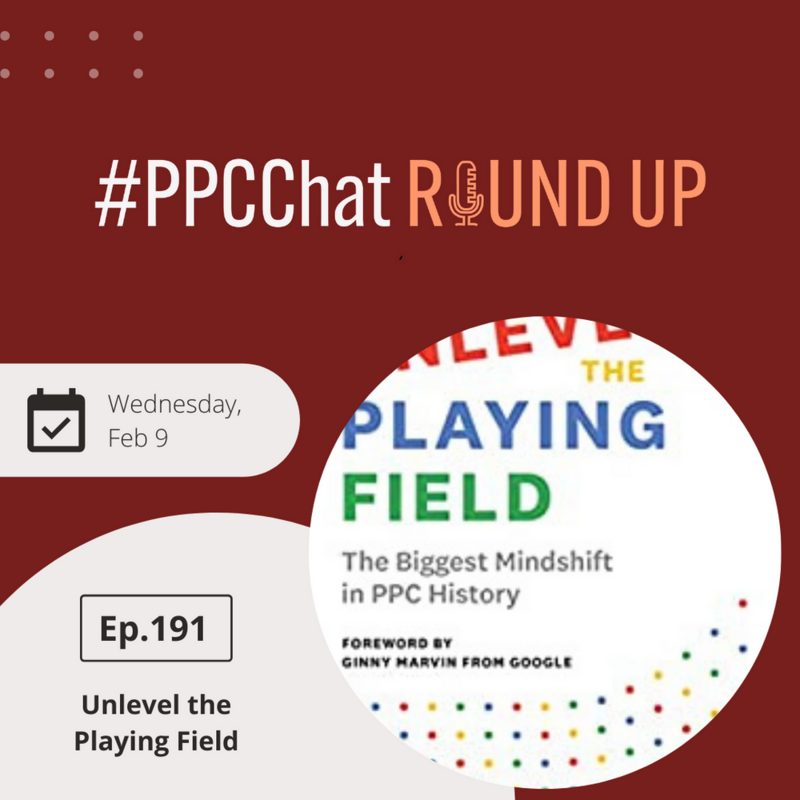 Frederick Vallaey's Unlevel The Playing Field | EP191 PPCChat Roundup 