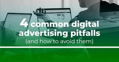 4 common digital advertising pitfalls (and how to avoid them)
