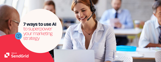 7 Ways to Use AI to Superpower Your Marketing Strategy - SendGrid