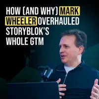 How (and why) Mark Wheeler overhauled Storyblok's whole GTM