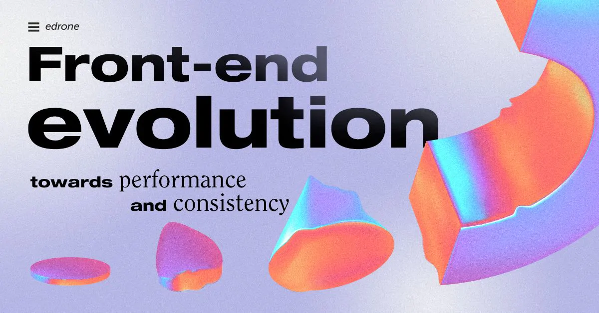 Front-end evolution: towards performance and consistency