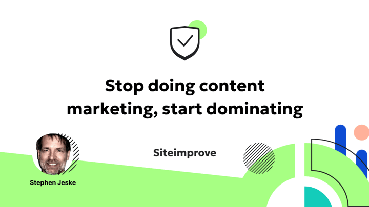 Stop doing content marketing, start dominating