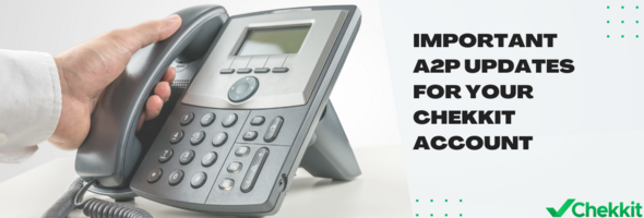Important A2P Updates for your Chekkit Account