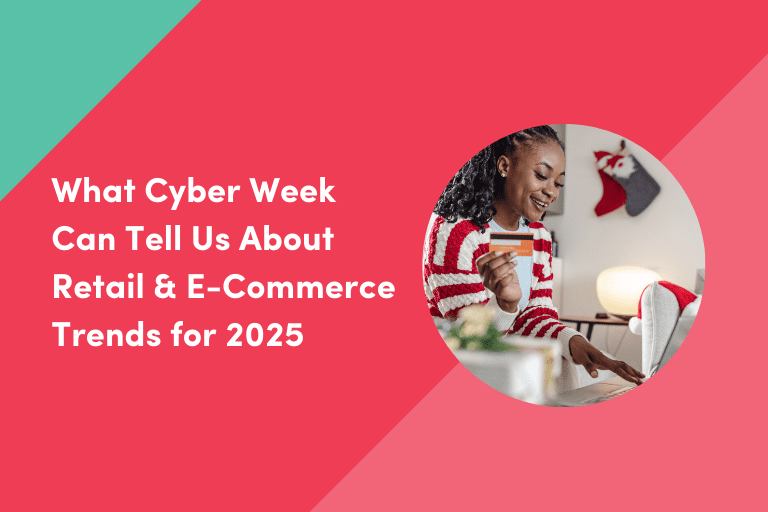 Retail and E-Commerce Trends: What Cyber Week Can Tell Us About 2025