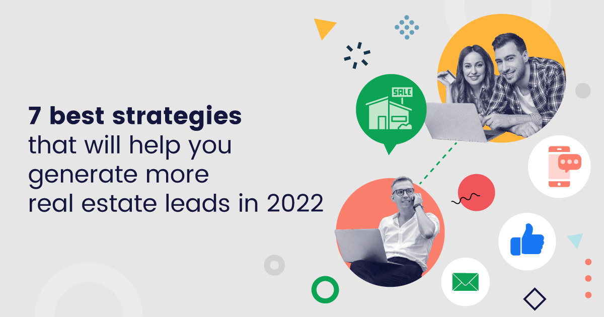 7 best strategies to help generate more real estate leads in 2022