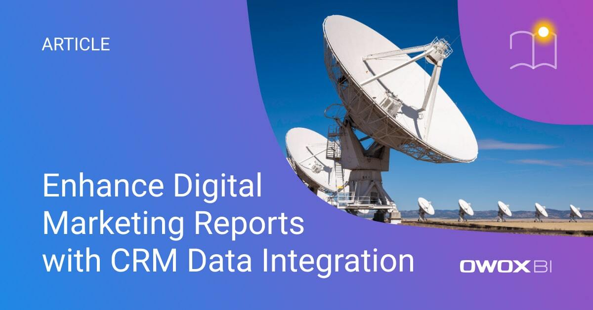 Enhance Digital Marketing Reports with CRM Data Integration