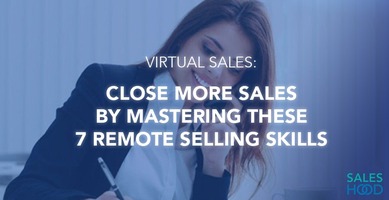 Virtual Sales: Close More Sales by Mastering these 7 Remote Selling Skills