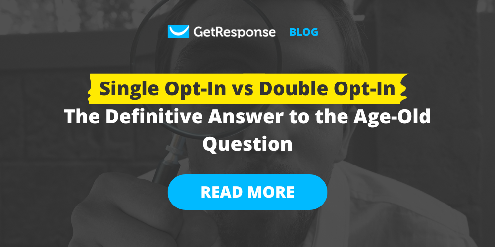 Single opt-in vs double opt-in – the definitive answer to the age-old question