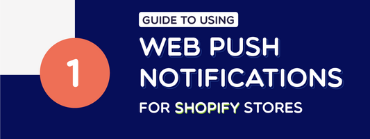 Guide to Using Web Push Notifications for Shopify