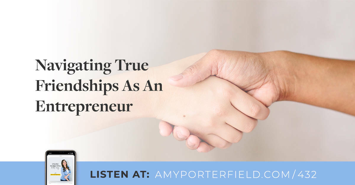 #432: Navigating True Friendships As An Entrepreneur - Amy Porterfield | Online Marketing Expert
