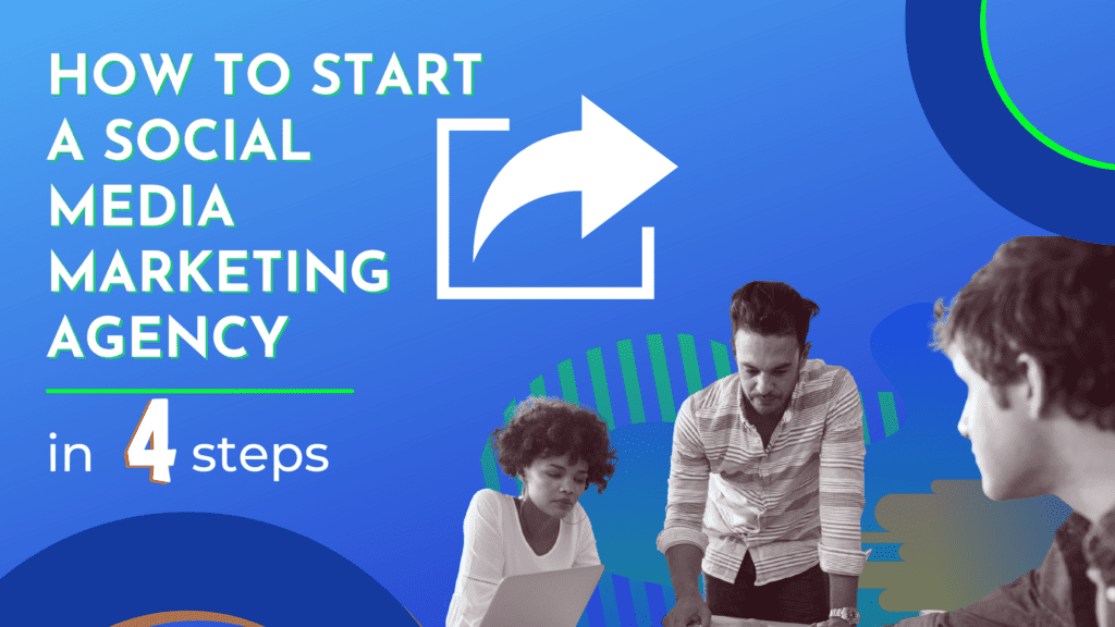 How To Start A Social Media Marketing Agency In 4 Steps