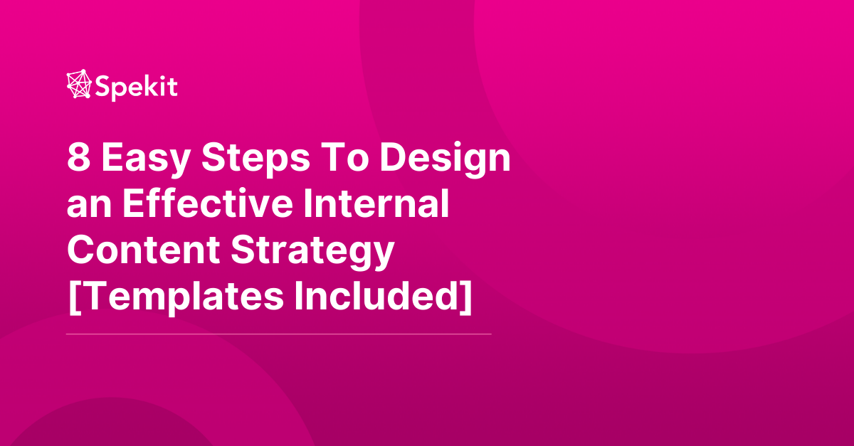 8 Easy Steps To Design an Effective Internal Content Strategy [Templates Included]