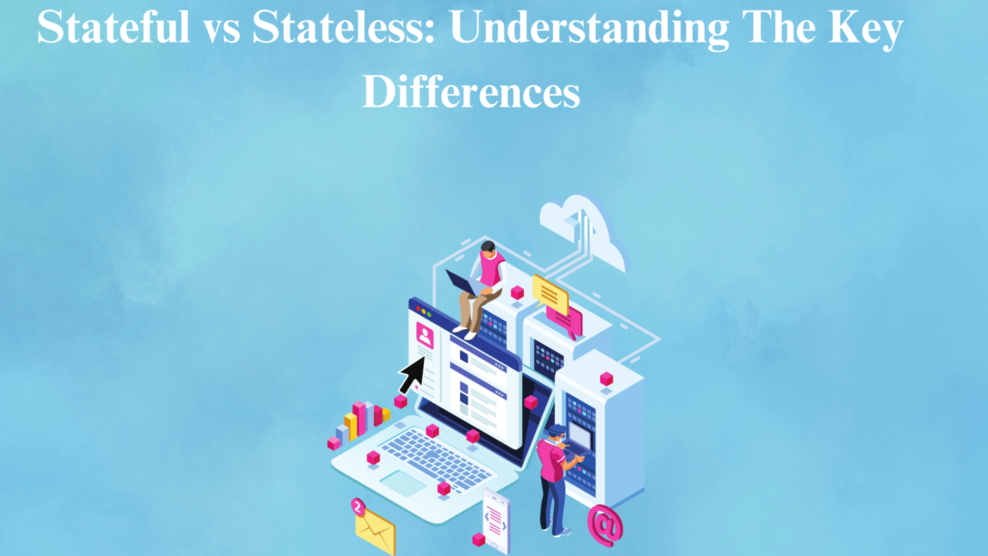 Stateful vs Stateless: Understanding The Key Differences